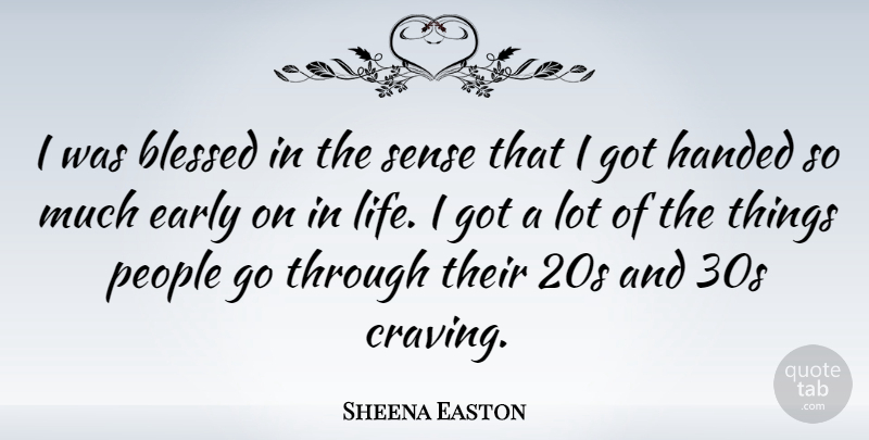 Sheena Easton Quote About Blessed, People, Craving: I Was Blessed In The...