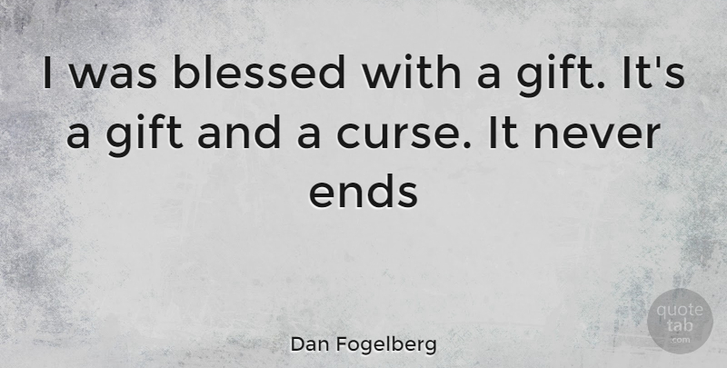 Dan Fogelberg Quote About Blessed, Ends, Curse: I Was Blessed With A...
