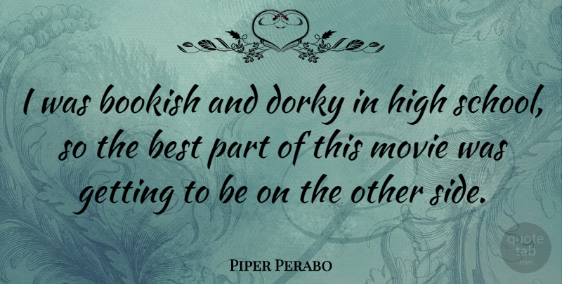 Piper Perabo Quote About School, Getting High, Sides: I Was Bookish And Dorky...