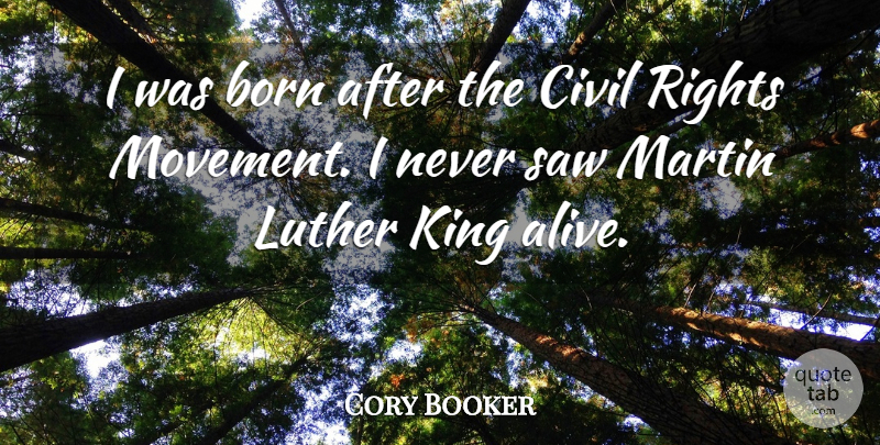 Cory Booker Quote About Born, Civil, Luther, Martin, Saw: I Was Born After The...