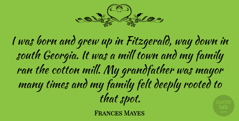 Frances Mayes Quote About Grandfather, Cotton, Georgia: I Was Born And Grew...