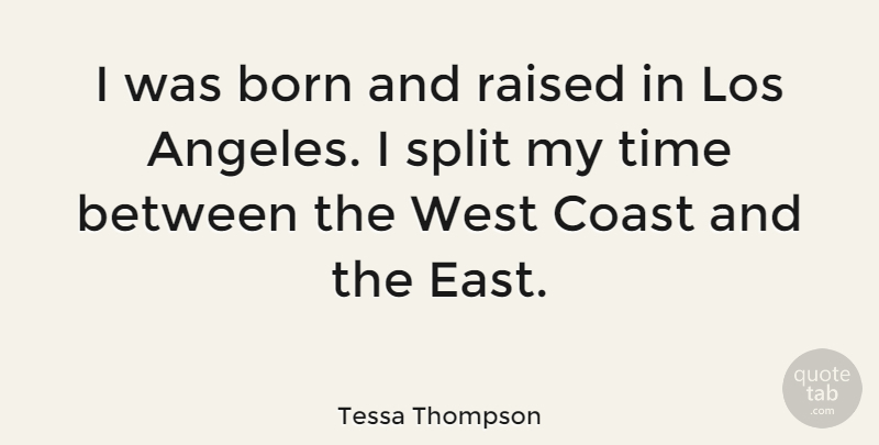 Tessa Thompson Quote About East, West Coast, Splits: I Was Born And Raised...