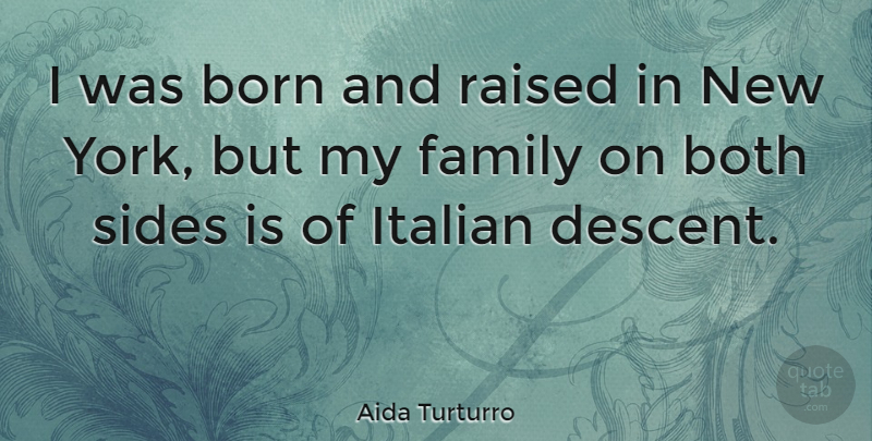 Aida Turturro Quote About New York, Italian, Sides: I Was Born And Raised...