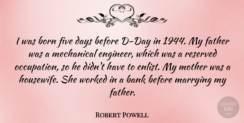 Robert Powell Quote About Bank, Born, Days, Father, Five: I Was Born Five Days...