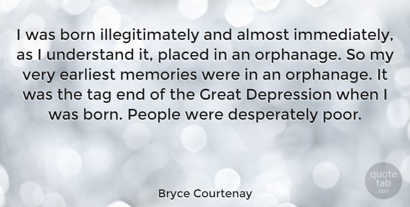 Bryce Courtenay Quote About Memories, People, Tag: I Was Born Illegitimately And...