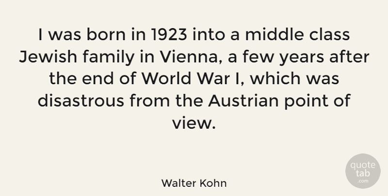 Walter Kohn Quote About War, Views, Years: I Was Born In 1923...