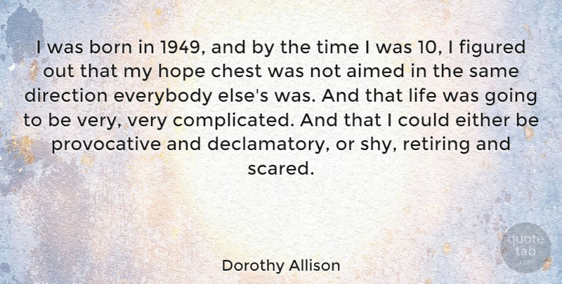 Dorothy Allison Quote About Shy, Scared, Complicated: I Was Born In 1949...