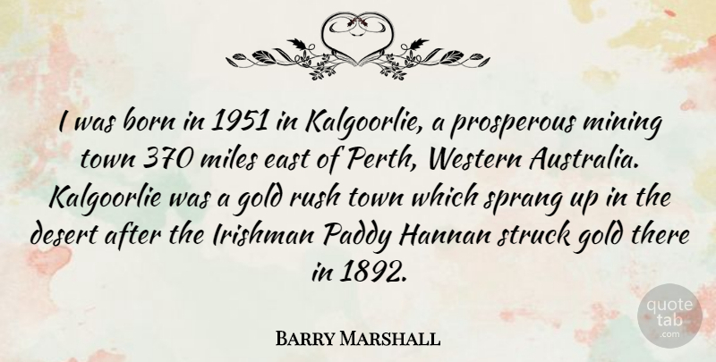 Barry Marshall Quote About Born, East, Irishman, Miles, Mining: I Was Born In 1951...