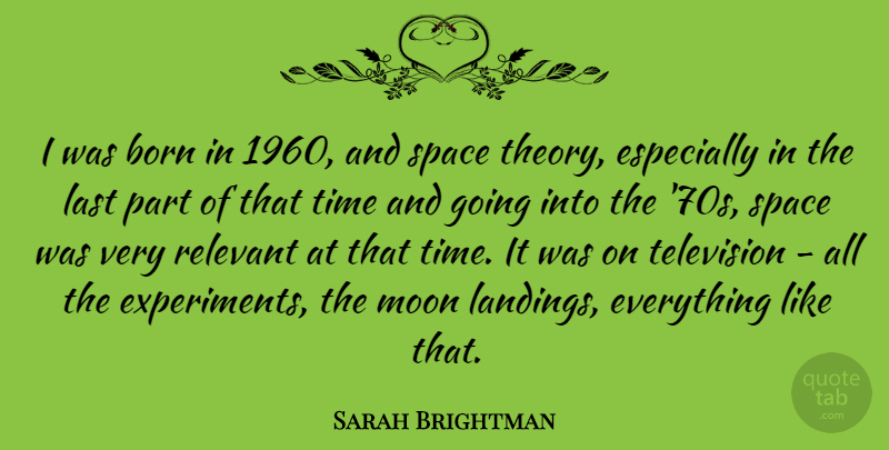 Sarah Brightman Quote About Born, Last, Moon, Relevant, Space: I Was Born In 1960...