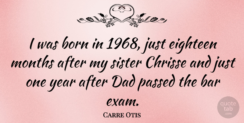 Carre Otis Quote About Dad, Years, Bars: I Was Born In 1968...