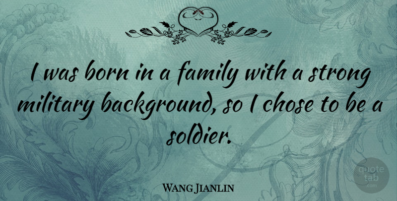 Wang Jianlin Quote About Born, Chose, Family, Military, Strong: I Was Born In A...