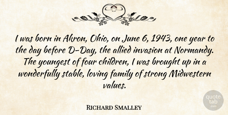 Richard Smalley Quote About Allied, Born, Brought, Family, Four: I Was Born In Akron...