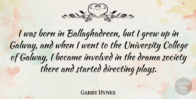 Garry Hynes Quote About Became, Born, Directing, Grew, Involved: I Was Born In Ballaghadreen...