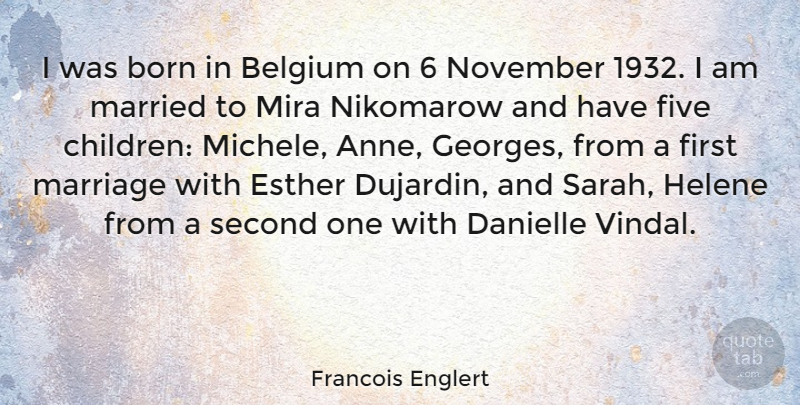 Francois Englert Quote About Belgium, Born, Five, Marriage, Married: I Was Born In Belgium...