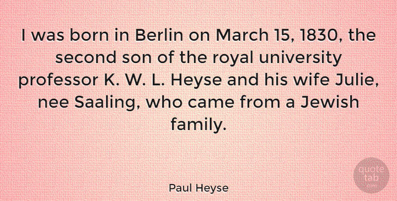 Paul Heyse Quote About Berlin, Born, Came, Family, Jewish: I Was Born In Berlin...