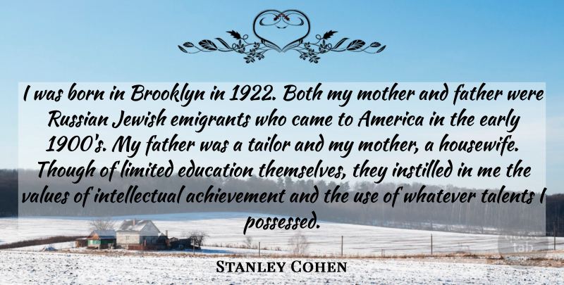 Stanley Cohen Quote About Achievement, America, Born, Both, Brooklyn: I Was Born In Brooklyn...