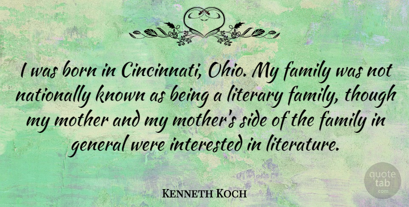 Kenneth Koch Quote About Mother, Ohio, Literature: I Was Born In Cincinnati...