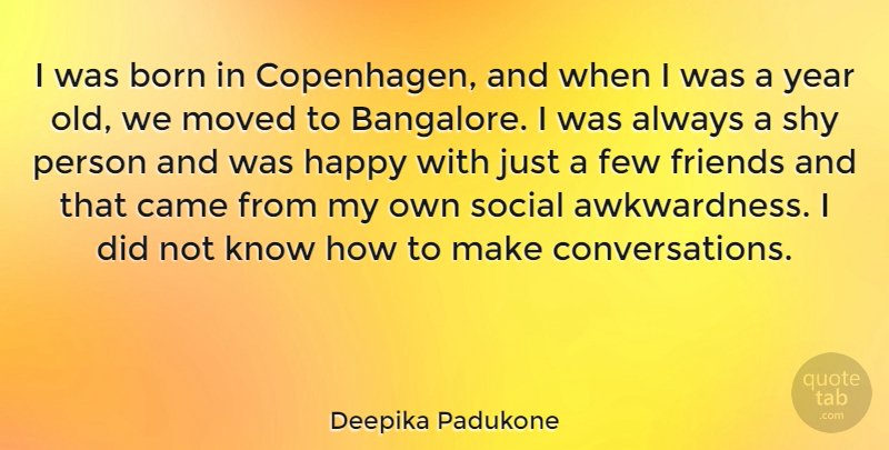 Deepika Padukone Quote About Years, Shy, Few Friends: I Was Born In Copenhagen...