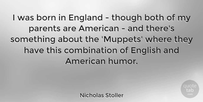 Nicholas Stoller Quote About Parent, England, Muppet: I Was Born In England...