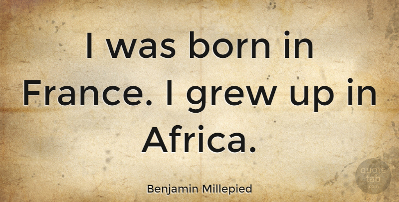 Benjamin Millepied Quote About Grew: I Was Born In France...