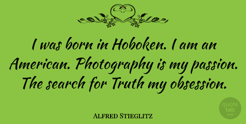Alfred Stieglitz Quote About Born, Truth: I Was Born In Hoboken...