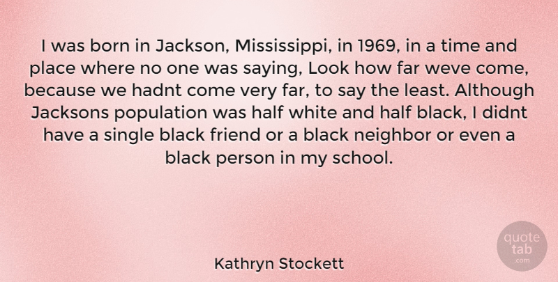 Kathryn Stockett Quote About School, White, Black: I Was Born In Jackson...