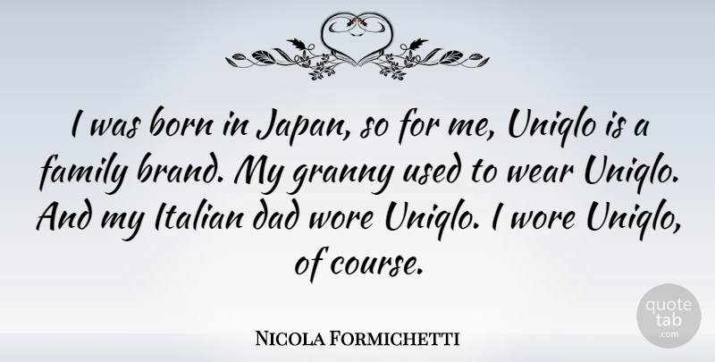 Nicola Formichetti Quote About Dad, Italian, Japan: I Was Born In Japan...