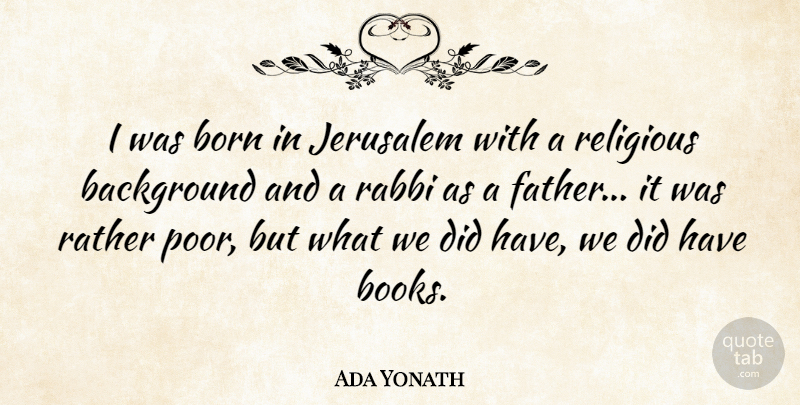 Ada Yonath Quote About Background, Born, Jerusalem, Rabbi, Rather: I Was Born In Jerusalem...