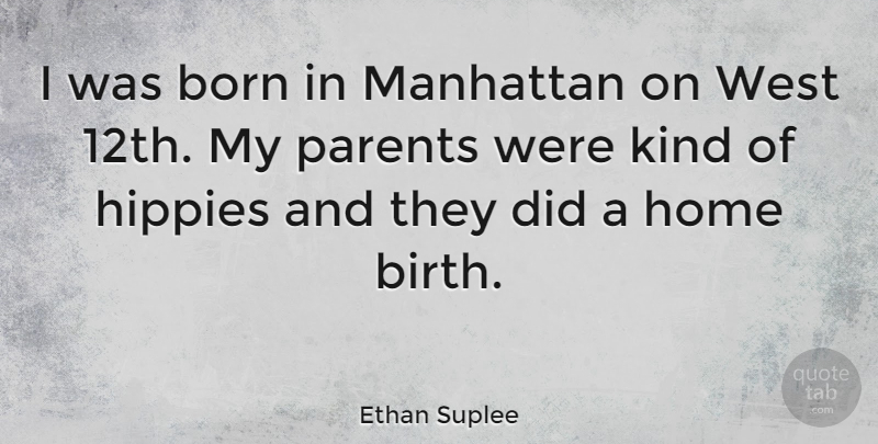 Ethan Suplee Quote About Hippie, Home, Parent: I Was Born In Manhattan...