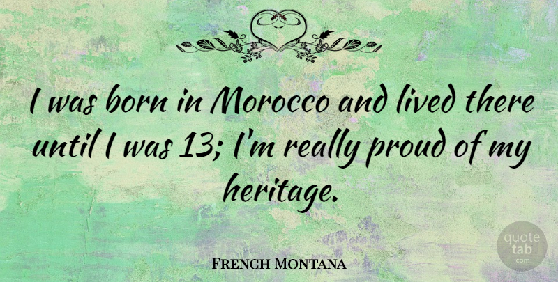 French Montana Quote About Morocco, Heritage, Proud: I Was Born In Morocco...
