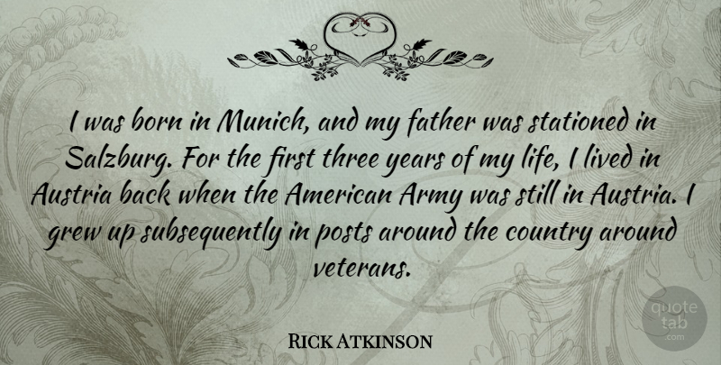 Rick Atkinson Quote About Thank You, Country, Memorial Day: I Was Born In Munich...