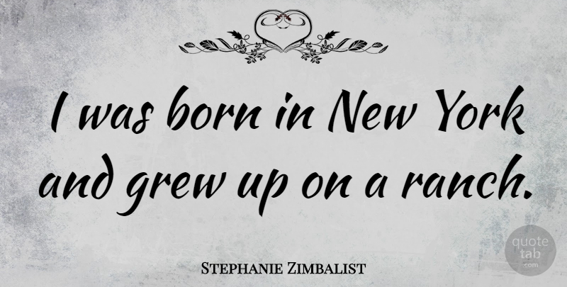 Stephanie Zimbalist Quote About New York, Grew, Grew Up: I Was Born In New...