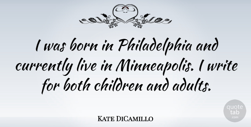 Kate DiCamillo Quote About Children, Writing, Philadelphia: I Was Born In Philadelphia...