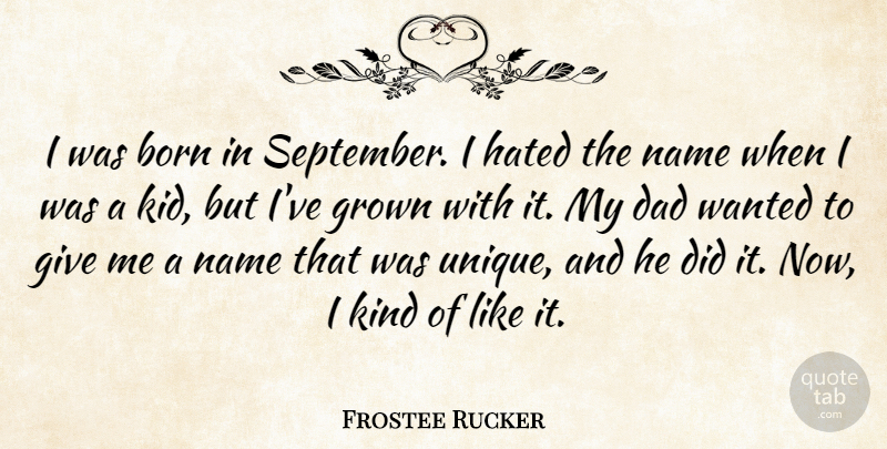 Frostee Rucker Quote About Born, Dad, Grown, Hated, Name: I Was Born In September...