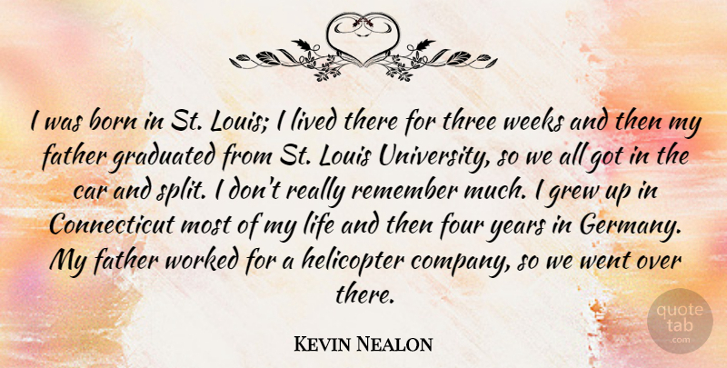 Kevin Nealon Quote About Born, Car, Four, Graduated, Grew: I Was Born In St...