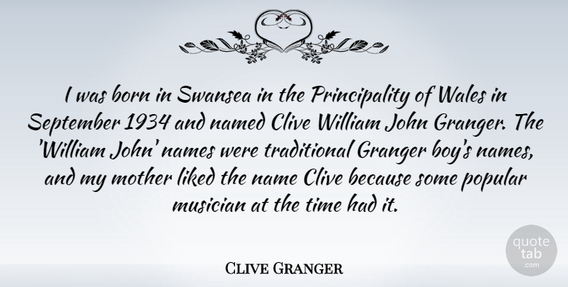 Clive Granger Quote About John, Liked, Musician, Named, Names: I Was Born In Swansea...
