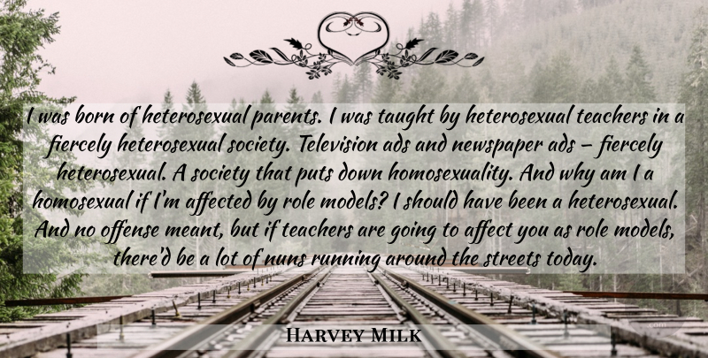 Harvey Milk Quote About Running, Teacher, Should Have: I Was Born Of Heterosexual...