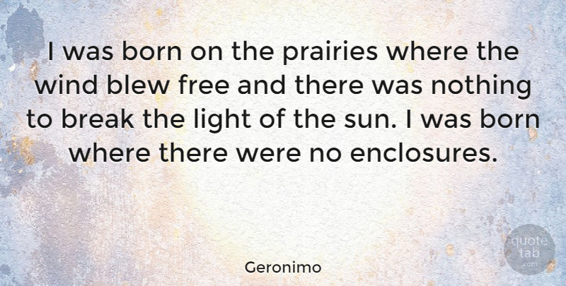 Geronimo Quote About Break Up, Freedom, Native American: I Was Born On The...