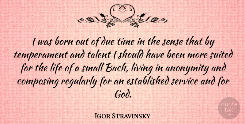 Igor Stravinsky Quote About Should Have, Talent, Born: I Was Born Out Of...