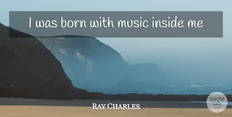 Ray Charles Quote About Musical Life, Inspirational Music, Ribs: I Was Born With Music...
