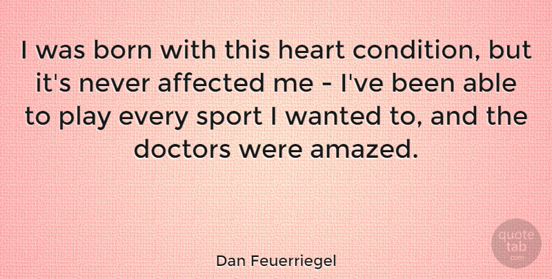 Dan Feuerriegel Quote About Affected, Doctors, Sports: I Was Born With This...