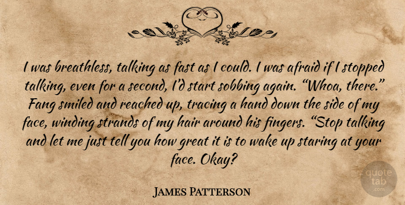 James Patterson Quote About Hands, Talking, Hair: I Was Breathless Talking As...