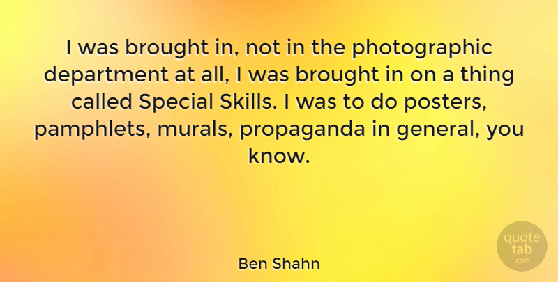 Ben Shahn Quote About Skills, Special, Propaganda: I Was Brought In Not...