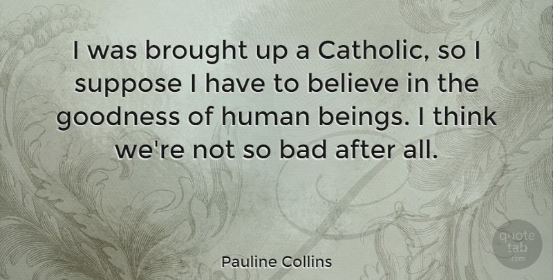 Pauline Collins Quote About Believe, Thinking, Catholic: I Was Brought Up A...