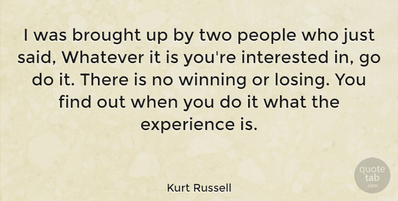 Kurt Russell Quote About Winning, Two, People: I Was Brought Up By...