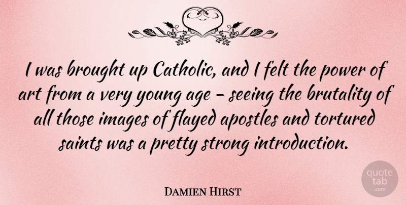 Damien Hirst Quote About Art, Strong, Catholic: I Was Brought Up Catholic...