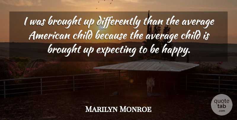 Marilyn Monroe Quote About Children, Average, Expecting: I Was Brought Up Differently...