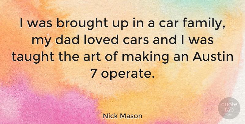 Nick Mason Quote About Art, Austin, Brought, Car, Cars: I Was Brought Up In...
