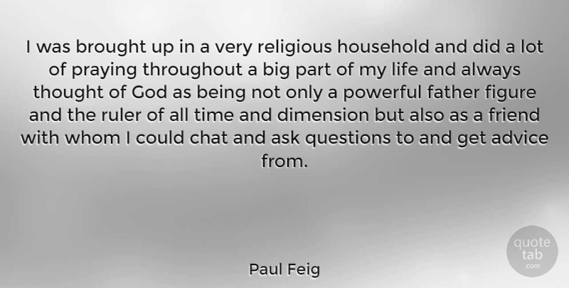 Paul Feig Quote About Religious, Powerful, Father: I Was Brought Up In...