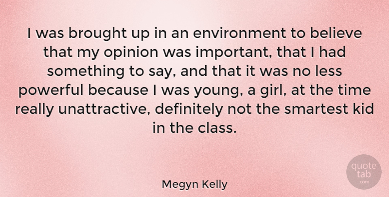 Megyn Kelly Quote About Girl, Powerful, Believe: I Was Brought Up In...